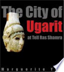 The city of Ugarit at Tell Ras Shamra /