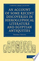 An account of some recent discoveries in hieroglyphical literature and Egyptian antiquities : Including the author's original alphabet, as extended by Mr. Champollion, with a translation of five unpublished Greek and Egyptian manuscripts /