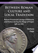 Between Roman culture and local tradition : Roman provincial coinage of Bithynia and Pontus during the reign of Trajan (98-117 AD) /