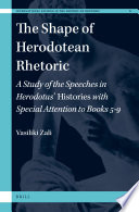 The shape of Herodotean rhetoric : a study of the speeches in Herodotus' Histories with special attention to books 5-9 /