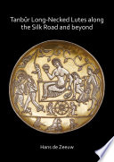 Tanbûr long-necked lutes along the Silk Road and beyond /