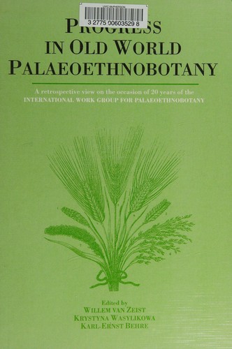 Progress in old world palaeoethnobotany : a retrospective view on the occasion of 20 years on the International Work Group for Palaeoethnobotany /