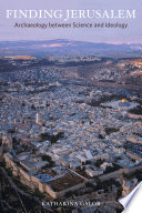 finding jerusalem : archaeology between science and ideology /