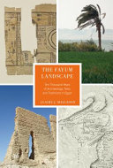 the fayum lanDScape : ten thousand years of archaeology, texts, and traditions in egypt /